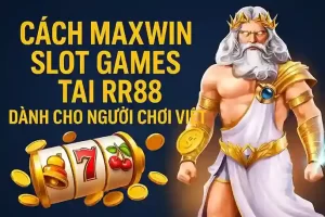 Cách Maxwin Slot Games Tại RR88 Dành Cho Người Chơi Việt